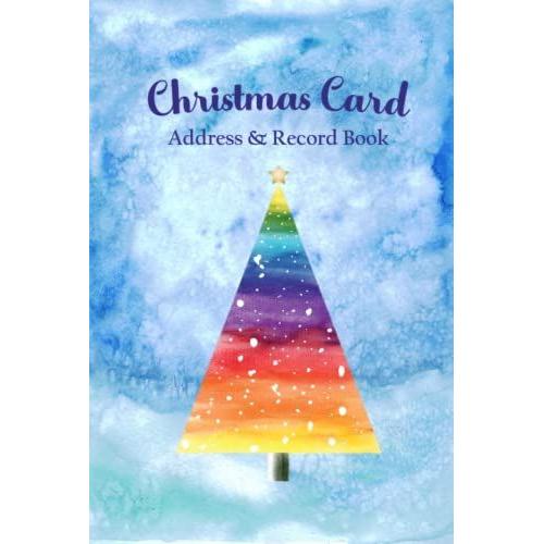 Christmas Card Address & Record Book: Watercolor Rainbow Tree: Undated 10 Year Tracker With A-Z Alphabetical Tabs To Organize Addresses And Log Holiday Cards And Gifts Sent And Received For Ten Years