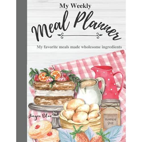 Weekly Meal Planner: Your Organizer To Plan Weekly Menus - Meal Planner Log / Meal Journal / Grocery List / Meal Planner Notebook / 8.5 X 11 / 120 Pages