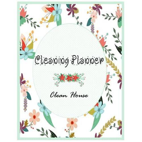 Cleaning Planner: Daily, Weekly And Monthly Cleaning Planner: Plan Out Household Chores With Check Lists And To Do Lists, Declutter And Organize Your Home And Life