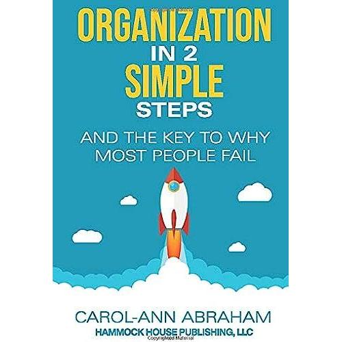 Organization In 2 Simple Steps: And The Key To Why Most People Fail