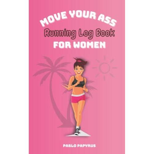 Move Your Ass: Running Log Book For Women