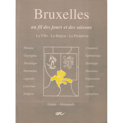 Bruxelles Au Fil Des Jours Et Des Saisons La Ville - La Région - La Périphérie Guide - Almanach