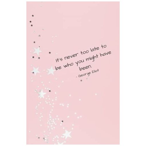 It's Never Too Late To Be Who You Might Have Been.: Mini Notebook, ...