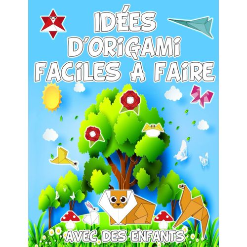 Idées D'origami Faciles À Faire Avec Des Enfants: Découvrez Des Inspirations Originales Pour Des Pliages Créatifs En Papier | Des Projets D'origami ... Développement Artistique (French Edition)