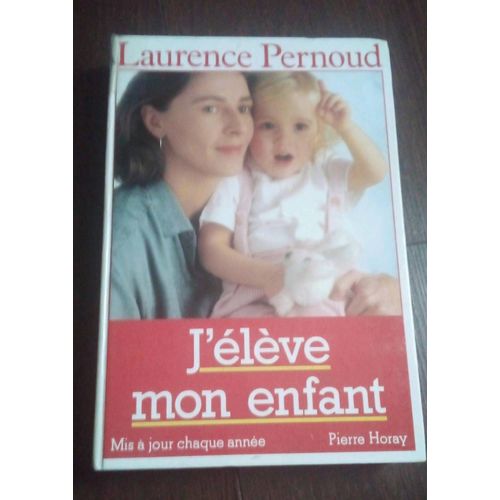 J'élève Mon Enfant, Laurence Pernoud 