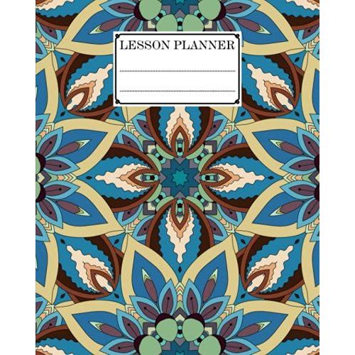 Lesson Planner: A Well Planned Year For Your Elementary, Middle School, Jr. High, Or High School Student | 121 Pages, Size 8" X 10" | Mandalas By Lieselotte Vetter