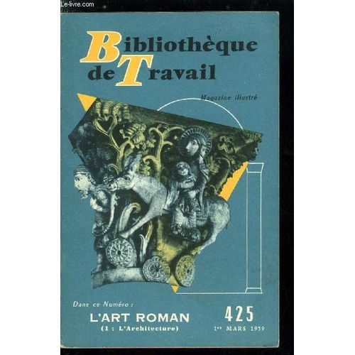 Bibliotheque De Travail N° 425 - L Art Roman (L Architecture), L Architecture Militaire, Les Églises Fortifiées, Les Forteresses, Féodalité Laïque Et Religieuse, Les Ponts, Commerce Et Bourgeois, Les(...)