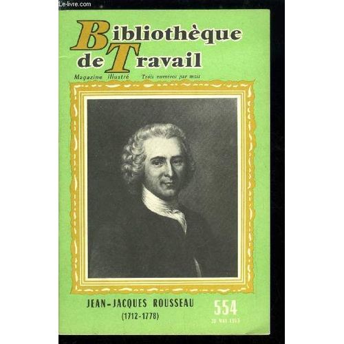 Bibliotheque De Travail N° 554 - Jean Jacques Rousseau (1712-1778), A Paris, L Illumination De Vincennes, La Conversion, Contre L Injustice Sociale, La Vie Solitaire, Julie Ou La Nouvelle Héloise