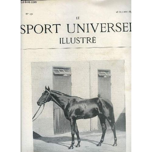 Le Sport Universel Illustre N° 171 - Patriarche, M. B., 5 Ans, Par Vignemale Et Pascale, Au Comte H. De Chantemerle, Gagnant Du Prix Gladiateur, Le Dimanche 15 Octobre, A Longchamp, Nos Gravures, Les(...)