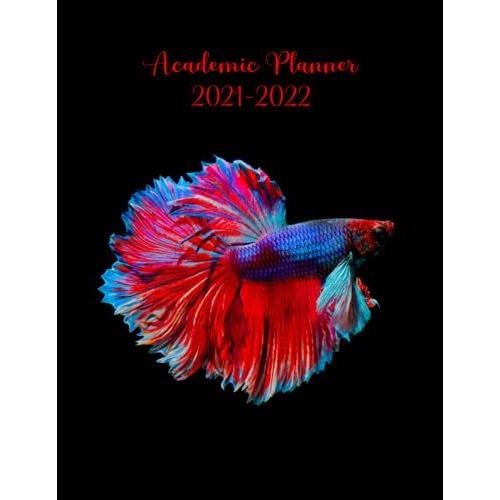 Academic Planner 2021-2022: July 2021-June 2022 Calendar, Weekly And Monthly Planner, Class Schedule And Organize, To Do List, Assignments Tracker, Reading Tracker, Blue & Red Betta Fish Cover Design