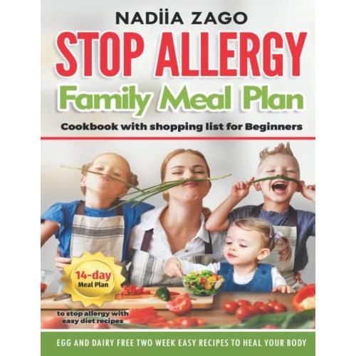 Stop Allergy Family Meal Plan: Cookbook With Shopping List For Beginners: Egg And Dairy Free Two-Week Easy Recipes To Heal Your Body