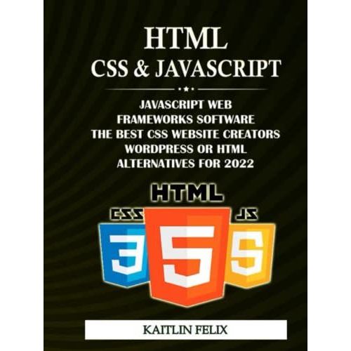 Html, Css & Javascript: Javascript Web Frameworks Software: The Best Css Website Creators: Wordpress Or Html Alternatives For 2022