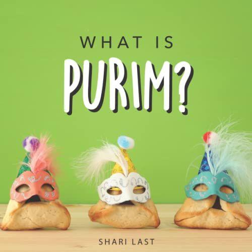 What Is Purim?: Your Guide To The Unique Traditions Of The Jewish Festival Of Purim