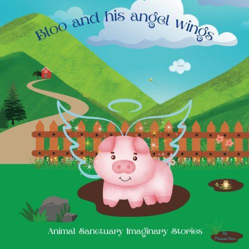 Bloo And His Angel Wings: Animal Sanctuary Imaginary Stories