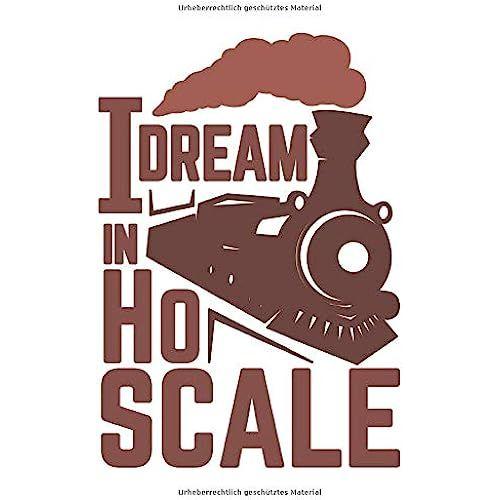 I Dream In H0 Scale: Notizbuch Punkteraster - Perfekt Für Modellbahn Fans Und Zug-Begeisterte - Toll Für Liebhaber Von Dampf-Lokomotiven