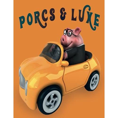 Porcs & Luxe: Livre De Coloriage De Cochon Pour Enfants, Personnes Âgées, Filles, Garçons, Plus De 70 Pages À Colorier, Pages À Colorier Parfaites ... Et Les Enfants Âgés De 2 À 6 Ans Et Plus