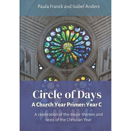 Circle Of Days: A Church Year Primer - Year C: A Celebration Of The Major Themes And Texts Of The Christian Year.