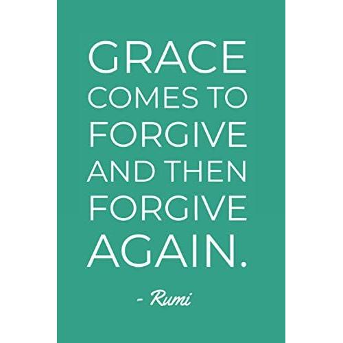 Grace Comes To Forgive And Forgive Again Rumi Quote Notebook: Minimalist Typography 6"X9" 120 Page Blank Lined Journal Diary For Journaling, Scripting & More