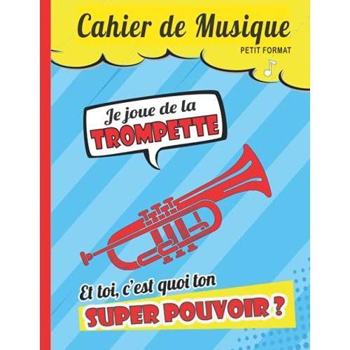 Cahier De Musique Petit Format: 17 X 22 Cm 48 Pages | Carnet De Partition 10 Portées | Pour Enfant Débutant Ou Avancé | Trompettiste