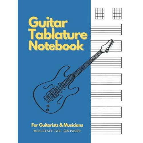 Guitar Tablature Notebook - For Guitarists & Musicians :: Wide Staff Tab Manuscript Paper | 225 Pages | 6 Blank Chord Diagrams & 7 Six-Line Staves Per ... & Write Songs | Blue Color Hardcover Book