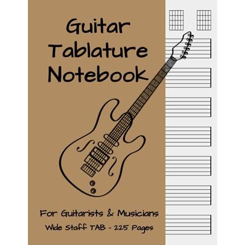 Guitar Tablature Notebook - For Guitarists & Musicians :: Wide Staff Tab Manuscript Paper | 225 Pages | 6 Blank Chord Diagrams & 7 Six-Line Staves Per ... & Write Songs | Cardboard Color Book Cover