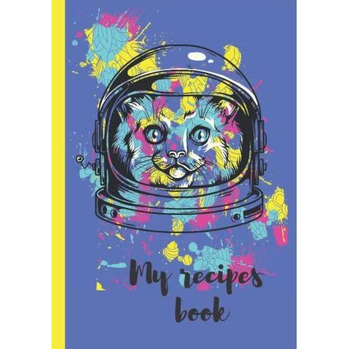 My Recipes Book With Cute Little Cat: A Blank Cookbook To Write In Your Own Recipes|Recipe Book To Write In Your Own Recipes Hardcover |Lovely Gift ... Your Own Recipes Hardcover | 7" X 10" Inches