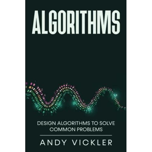 Algorithms: Design Algorithms To Solve Common Problems