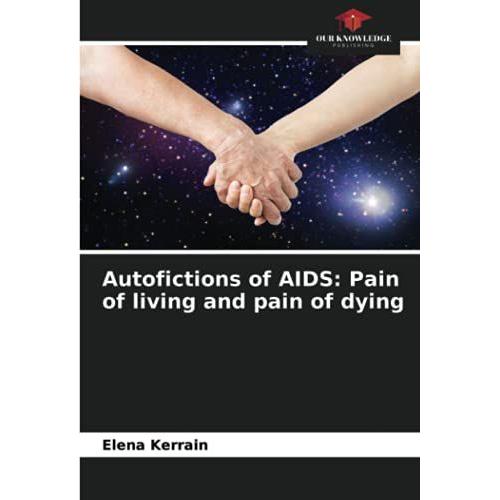 Autofictions Of Aids: Pain Of Living And Pain Of Dying