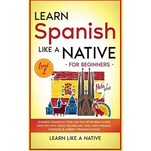 Learn Spanish Like A Native For Beginners - Level 2