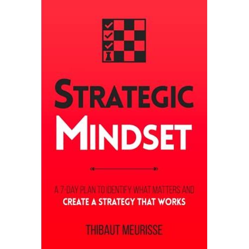 Strategic Mindset: A 7-Day Plan To Identify What Matters And Create A Strategy That Works (Productivity Series)