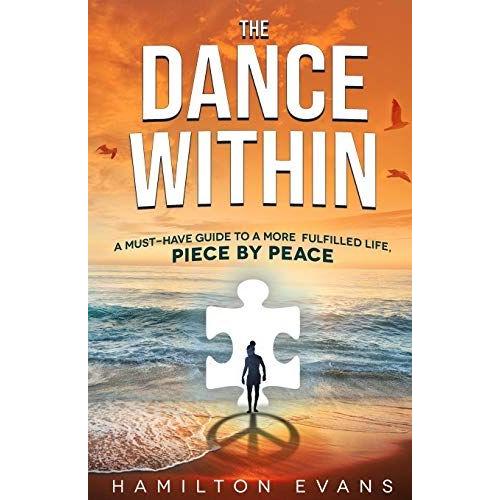 The Dance Within: A Must-Have Guide To A More Fulfilled Life, Piece By Peace