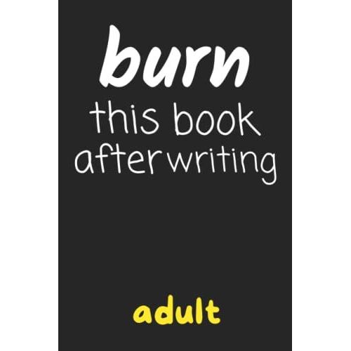 Burn This Book After Writing Adult: That Gives You Deep, Personal Questions To Release Your Inner Thoughts.