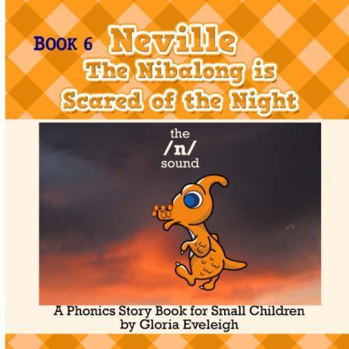 Neville The Nibalong Is Scared Of The Night: A Phonics Story Book For Small Children (Phonics-Focused Picture Storybooks For Small Children - Learn To Read One Phonics Sound At A Time)