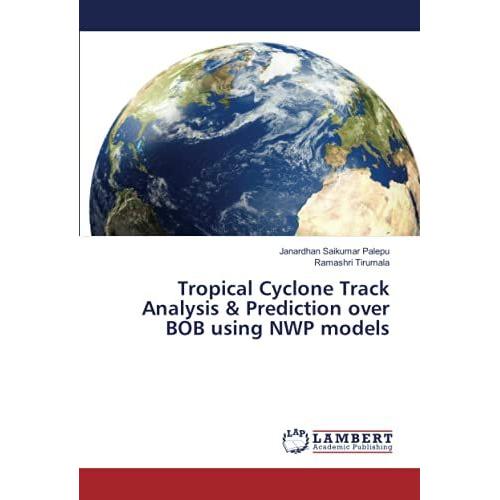 Tropical Cyclone Track Analysis & Prediction Over Bob Using Nwp Models