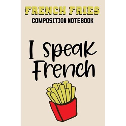 French Fries Composition Notebook: Wide Ruled Paper Notebook Journal For French Fries Loverscute Lined Workbook For Teens Kids Students Girls For Home ... Notes Composition Size 6 X 9 120 Pages
