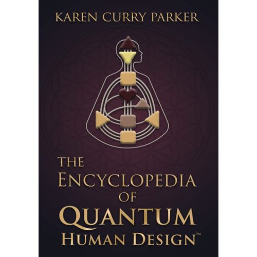 The Encyclopedia Of Quantum Human Design(Tm)