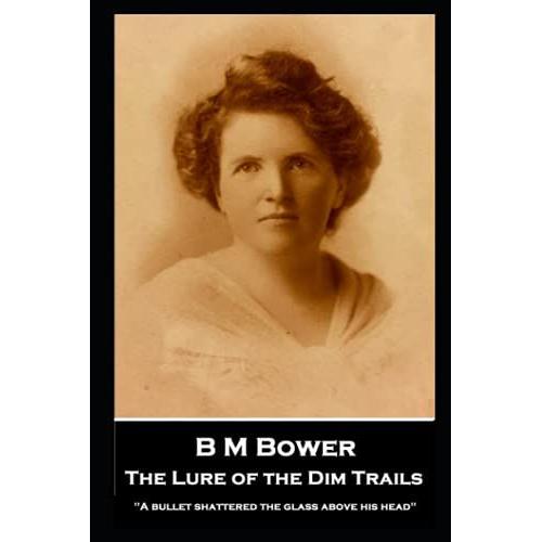 B M Bower - The Lure Of The Dim Trails: "A Bullet Shattered The Glass Above His Head"