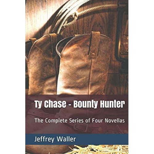 Ty Chase - Bounty Hunter: The Complete Series Of Four Novellas