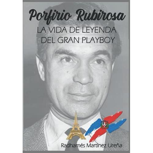 Porfirio Rubirosa: La Vida De Leyenda Del Gran Playboy