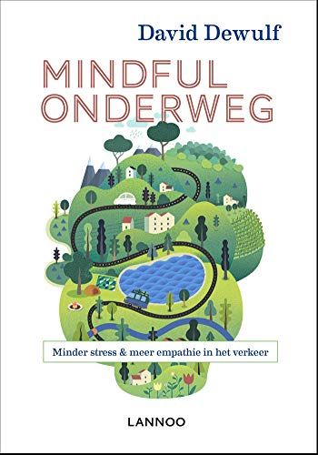 Mindful Onderweg: Minder Stress & Meer Empathie In Het Verkeer: Minders Stress & Meer Empathie In Het Verkeer