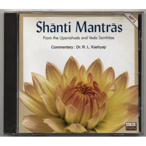 Shanti Mantras From The Upanishads And Veda Samhitas - Commentary: Dr. R. L. Kashyap
