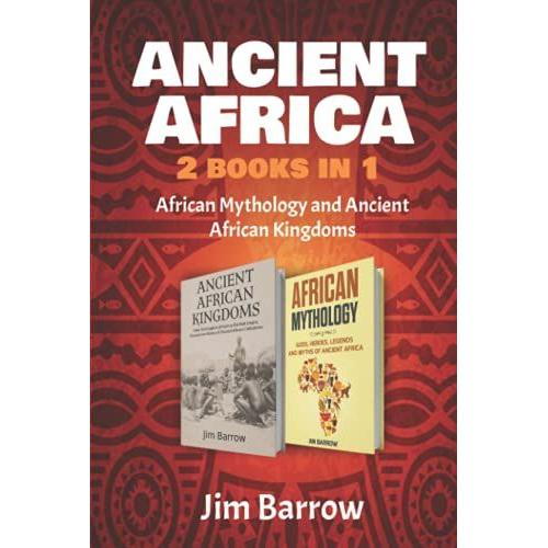 Ancient Africa - 2 Books In 1: African Mythology And Ancient African Kingdoms