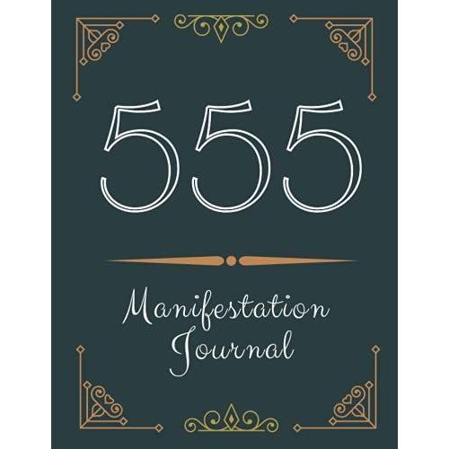 555 Manifestation Journal -Law Of Attraction Writing Exercise For Manifesting Your Dreams- Daily Practices Guided Scripting Workbook Affirmation ... Method- Create Your Reality Self Help Diary