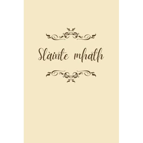 Slàinte Mhath: Elegant Subtle Ornament Gàidhlig Scottish Gaelic Notebook Journal Diary 120 Pages