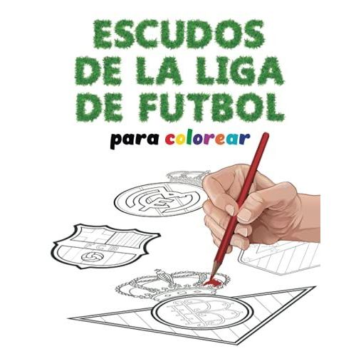 Escudos De La Liga De Futbol Para Colorear: Todos Los Escudos De Los Equipos De Futbol Españoles Más Historicos Para Colorear