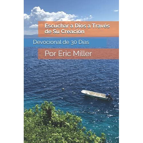 Escuchar A Dios A Través De Su Creación: Por Eric Miller