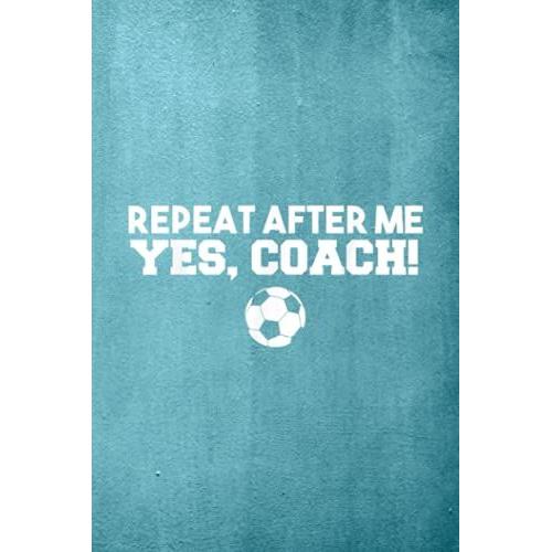 Account Information Notebook: Repeat After Me Yes Coach Football Soccer