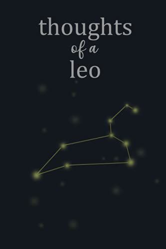 Thoughts Of A Leo Journal: Write Your Own Stars. For Anyone Who Loves Memories And Feels Safe With The Constellations And Stars.