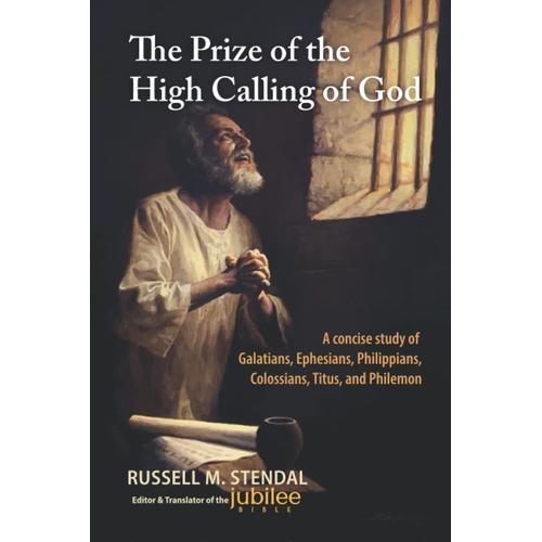 The Prize Of The High Calling Of God: A Concise Study Of Galatians, Ephesians, Philippians, Colossians, Titus, And Philemon