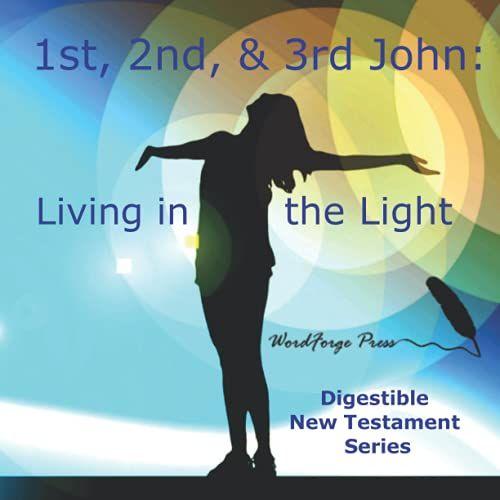 1st, 2nd, & 3rd John: Living In The Light (Digestible New Testament Series)